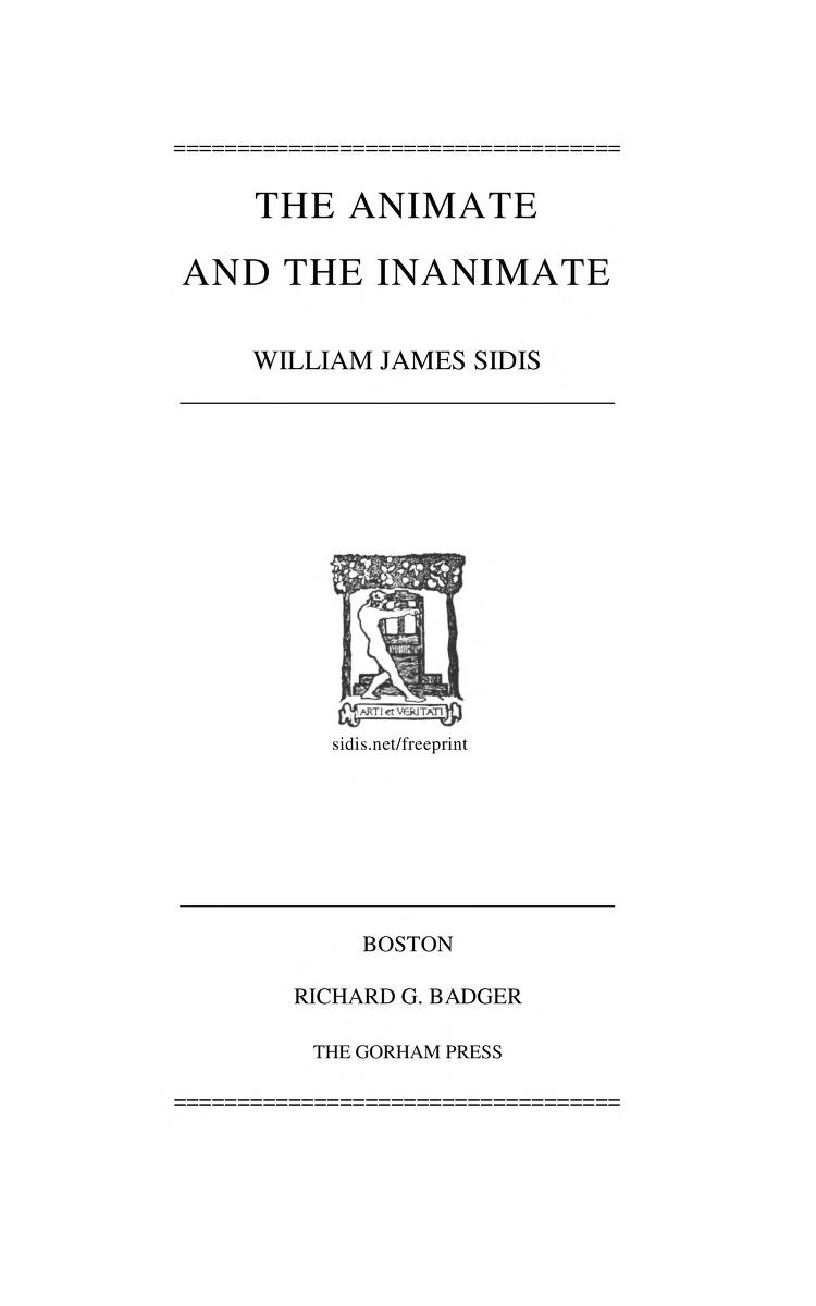 The Animate And The Inanimate. W. J. Sidis : William James Sidis